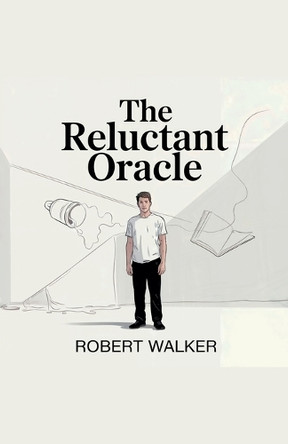 The Reluctant Oracle by Robert Walker 9798230619635