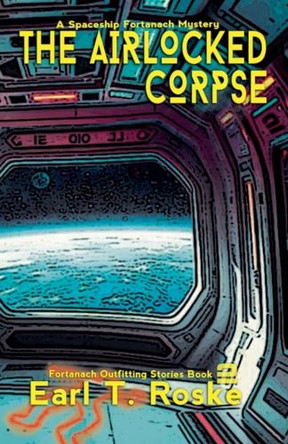The Airlocked Corpse by Earl T Roske 9798230780755