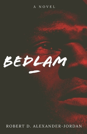 Bedlam by Robert D Alexander-Jordan 9798230823599