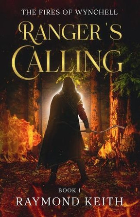 Ranger's Calling: The Fires of Wynchell by Raymond Keith 9798989260836
