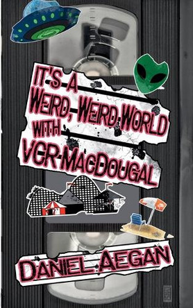 It's a Weird, Weird World with VCR MacDougal by Daniel Aegan 9798230976554