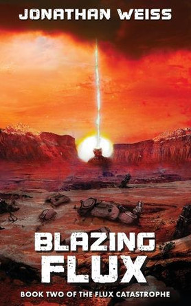 Blazing Flux: Book Two of The Flux Catastrophe by Jonathan Weiss 9781764206914