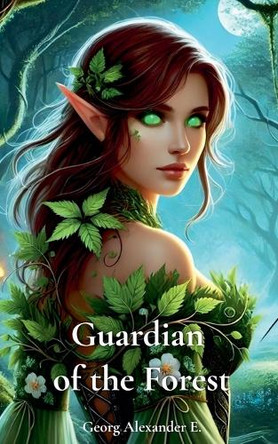 Guardian of the Forest by Georg Alexander E 9798231137985