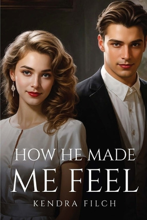 How He Made Me Feel by Kendra Filch 9781787999671