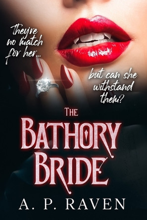 The Bathory Bride: A Reverse Harem Dark Romance by A P Raven 9798991909518