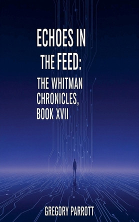 Echoes in the Feed by Gregory Parrott 9798231259762