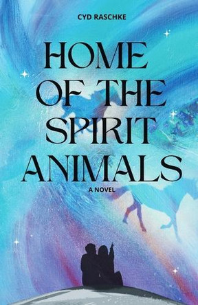 Home of the Spirit Animals by Cyd Raschke 9798992383836