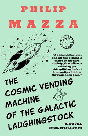 The Cosmic Vending Machine of the Galactic Laughingstock by Philip Mazza 9798992452624