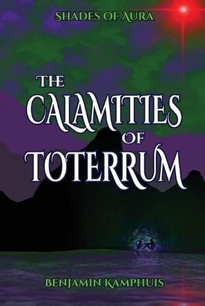 The Calamities of Toterrum by Benjamin Kamphuis 9798992543995
