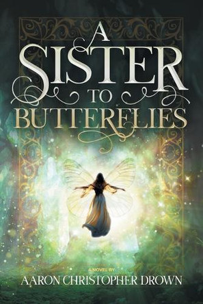 A Sister to Butterflies by Aaron Christopher Drown 9798992769746