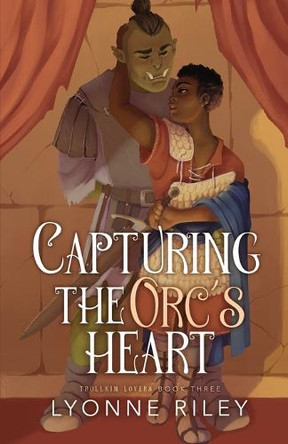 Capturing the Orc's Heart by Lyonne Riley 9781917032711