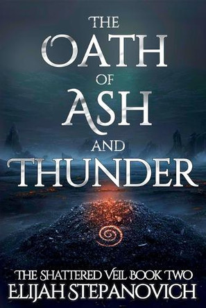 The Oath of Ash and Thunder by Elijah Stepanovich 9798993150918