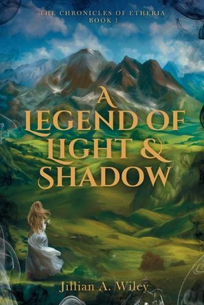 A Legend of Light and Shadow by Jillian A Wiley 9798993178813