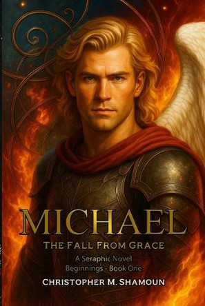 Michael - The Fall From Grace by Christopher M Shamoun 9798993588711