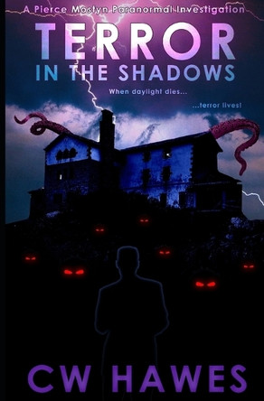 Terror in the Shadows: A Pierce Mostyn Paranormal Investigation by Cw Hawes 9781942376491