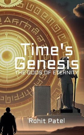 Time's Genesis: The Gods of Eternity by Rohit Patel 9798231562923