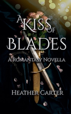 A Kiss of Blades: A Romantasy Novella by Heather Carter 9798231563944