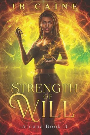 Strength of Will: Arcana Book Three by Jb Caine 9798999079947