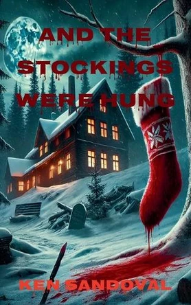 And The Stockings Were Hung by Ken Sandoval 9798231724871