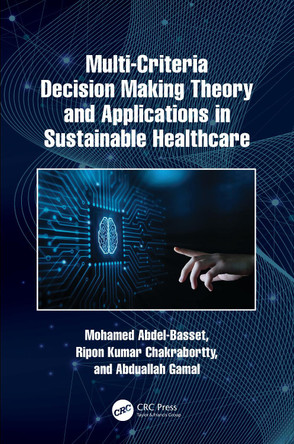 Multi-Criteria Decision Making Theory and Applications in Sustainable Healthcare by Mohamed Abdel-Basset 9781032380964