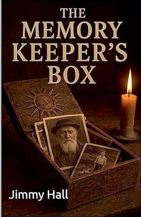 The Memory Keeper's Box by Jimmy Hall 9798231876570