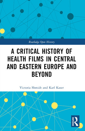 A Critical History of Health Films in Central and Eastern Europe and Beyond by Victoria Shmidt 9781032223544