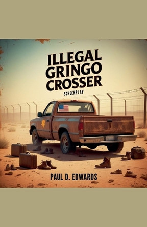 Illegal Gringo Crosser by Paul D Edwards 9798231932924