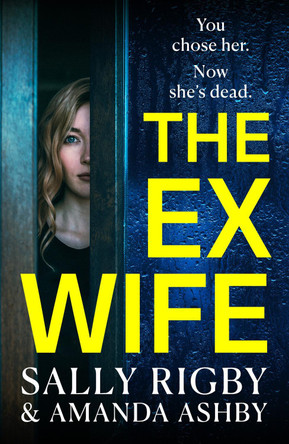 The Ex-Wife: A BRAND NEW completely addictive, page-turning psychological thriller from Sally Rigby and Amanda Ashby for 2023 by Sally Rigby 9781804835111