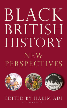 Black British History: New Perspectives by Dr Hakim Adi (University of Chichester, UK) 9781350435179