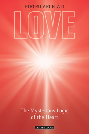 Love: The Mysterious Logic of the Heart by Pietro Archiati 9781915776280