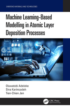 Machine Learning-Based Modelling in Atomic Layer Deposition Processes by Oluwatobi Adeleke 9781032386737