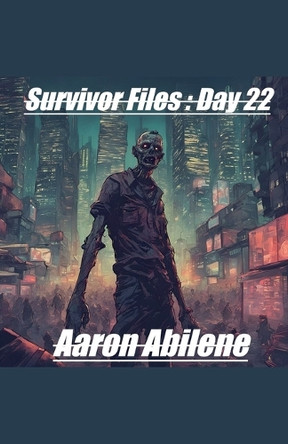 Survivor Files: Day 22 by Aaron Abilene 9798232065560