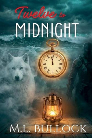 Twelve to Midnight: Tale of the Wolf King by M L Bullock 9798232068967