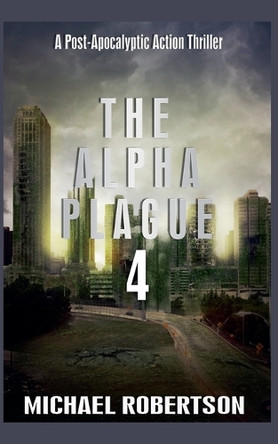 The Alpha Plague 4 by Michael Robertson 9798232123611