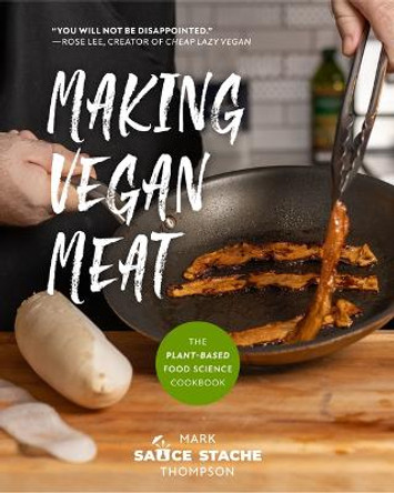 Vegan Food Science Cookbook: Making Plant Based Meat and Meals by Mark Thompson