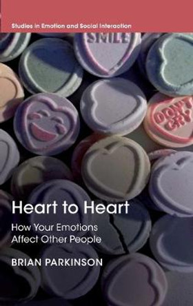 Heart to Heart: How Your Emotions Affect Other People by Brian Parkinson