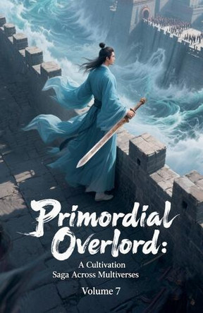 Primordial Overlord: A Cultivation Saga Across Multiverses, Volume 7 by Zenithnovels 9798232436452