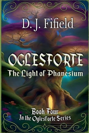 Oglesforte: The Light of Phanesium by D J Fifield 9798232655839