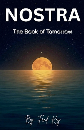 NOSTRA The Book of Tomorrow by Fred Key 9798232826710