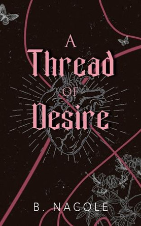 A Thread of Desire by B Nacole 9798233682728