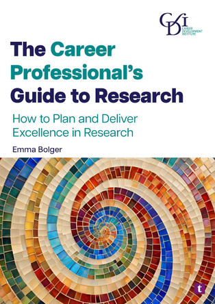 The Career Professional's Guide to Research: How to Plan and Deliver Excellence in Research by Dr Emma Bolger 9781911724599