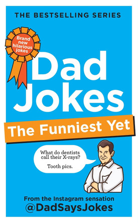 Dad Jokes: The Funniest Yet: THE NEW COLLECTION FROM THE SUNDAY TIMES BESTSELLERS by Dad Says Jokes 9781783255481