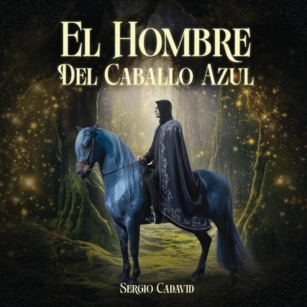 El Hombre Del Caballo Azul by Sergio Cadavid 9798330520992