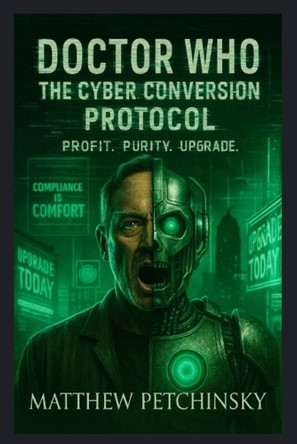 Doctor Who: The Cyber Conversion Protocol by Matthew Petchinsky 9798349567612