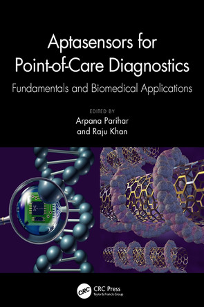 Aptasensors for Point-of-Care Diagnostics: Fundamentals and Biomedical Applications by Arpana Parihar (CSIR-AMPRI, Madhya Pradesh, India) 9781032302645