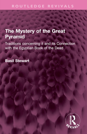 The Mystery of the Great Pyramid: Traditions concerning it and its Connection with the Egyptian Book of the Dead by Basil Stewart 9781032504933