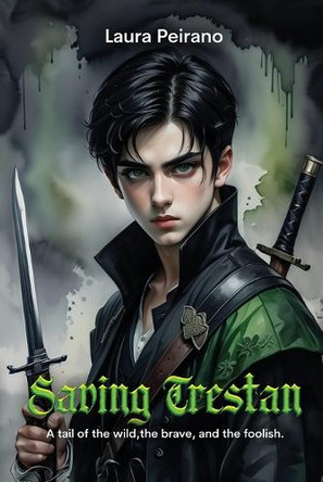 Saving Trestan: A Tail of the Wild, the Brave and the Foolish by Laura Peirano 9798893246872
