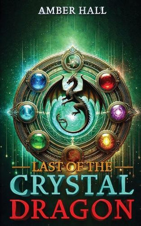 Last of the Crystal Dragon by Amber Hall 9798893950656
