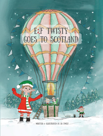 Elf Twisty goes to Scotland by Jo Twist 9781836154600