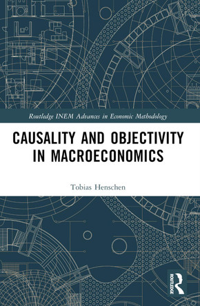 Causality and Objectivity in Macroeconomics by Tobias Henschen 9780367557256